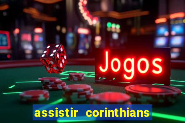 assistir corinthians ao vivo multicanais